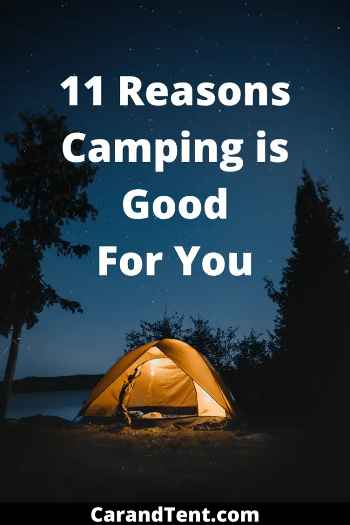 Why Is Camping Good for You The Top 11 Reasons